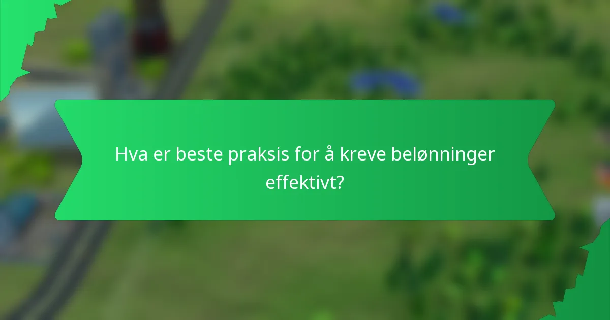 Hva er beste praksis for å kreve belønninger effektivt?