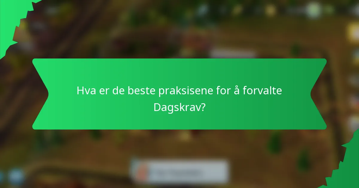 Hva er de beste praksisene for å forvalte Dagskrav?