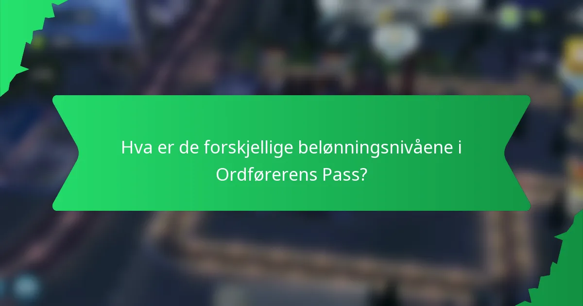 Hva er de forskjellige belønningsnivåene i Ordførerens Pass?