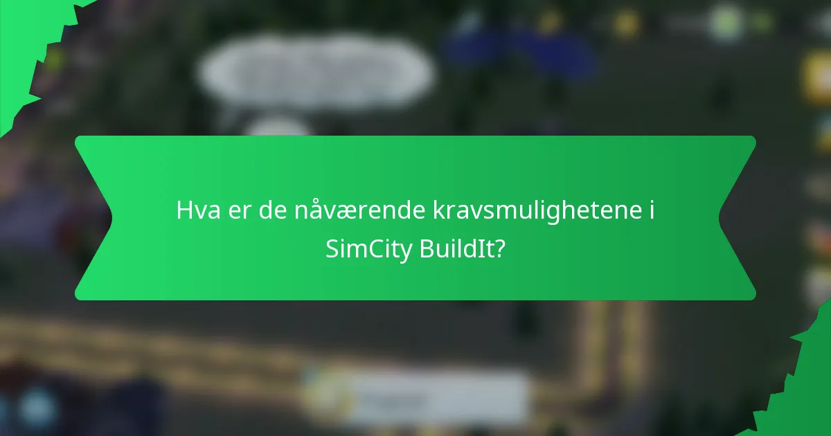 Hva er de nåværende kravsmulighetene i SimCity BuildIt?