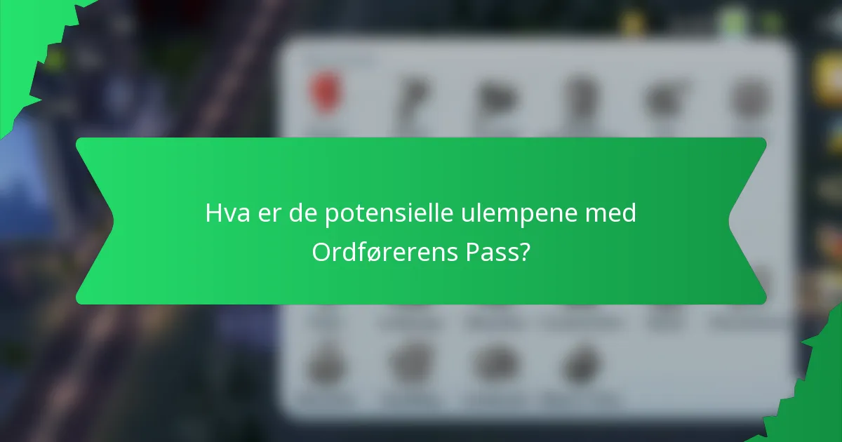 Hva er de potensielle ulempene med Ordførerens Pass?