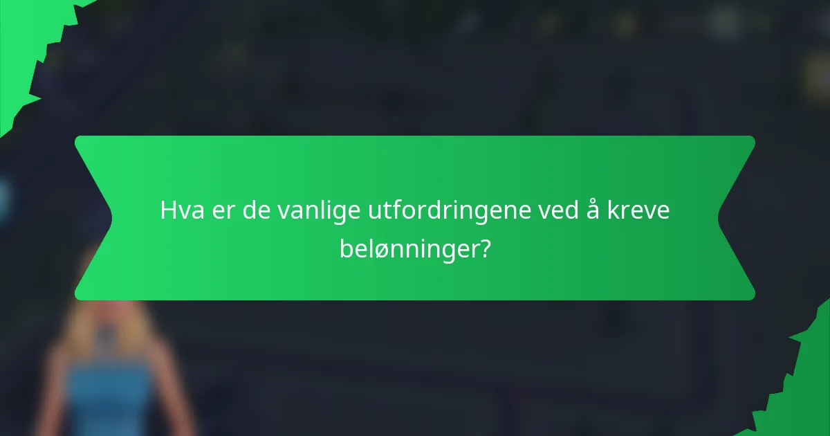Hva er de vanlige utfordringene ved å kreve belønninger?