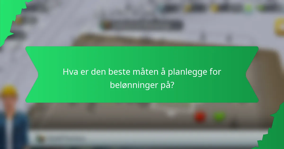 Hva er den beste måten å planlegge for belønninger på?