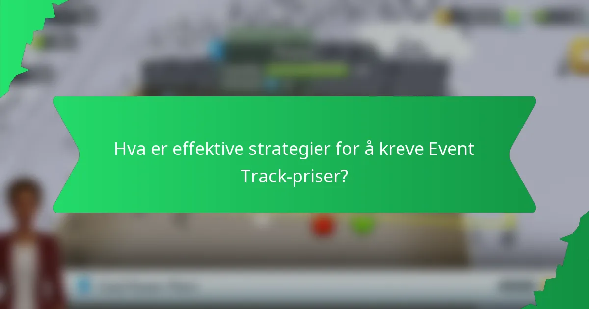 Hva er effektive strategier for å kreve Event Track-priser?
