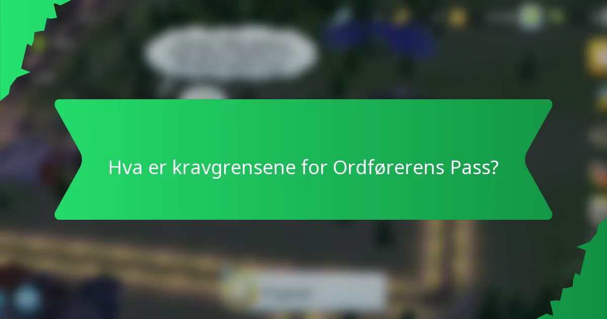 Hva er kravgrensene for Ordførerens Pass?