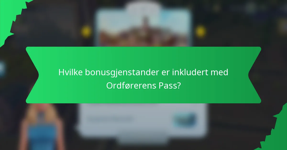 Hvilke bonusgjenstander er inkludert med Ordførerens Pass?