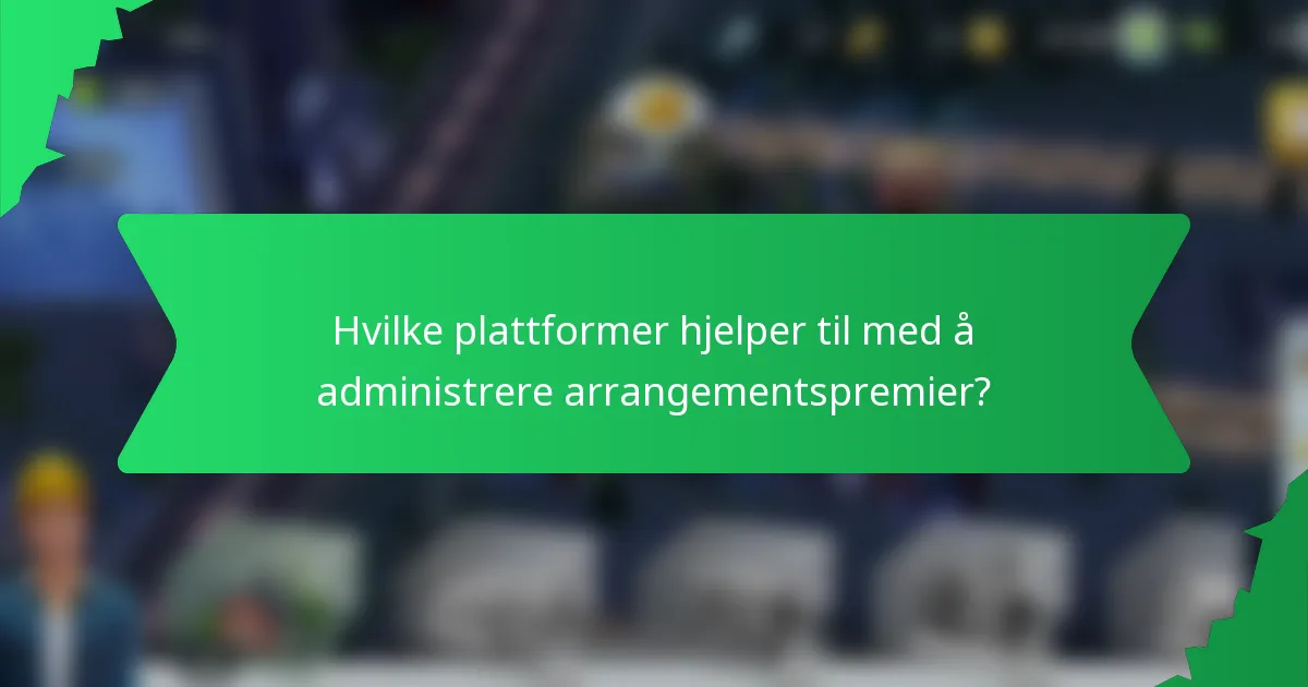 Hvilke plattformer hjelper til med å administrere arrangementspremier?