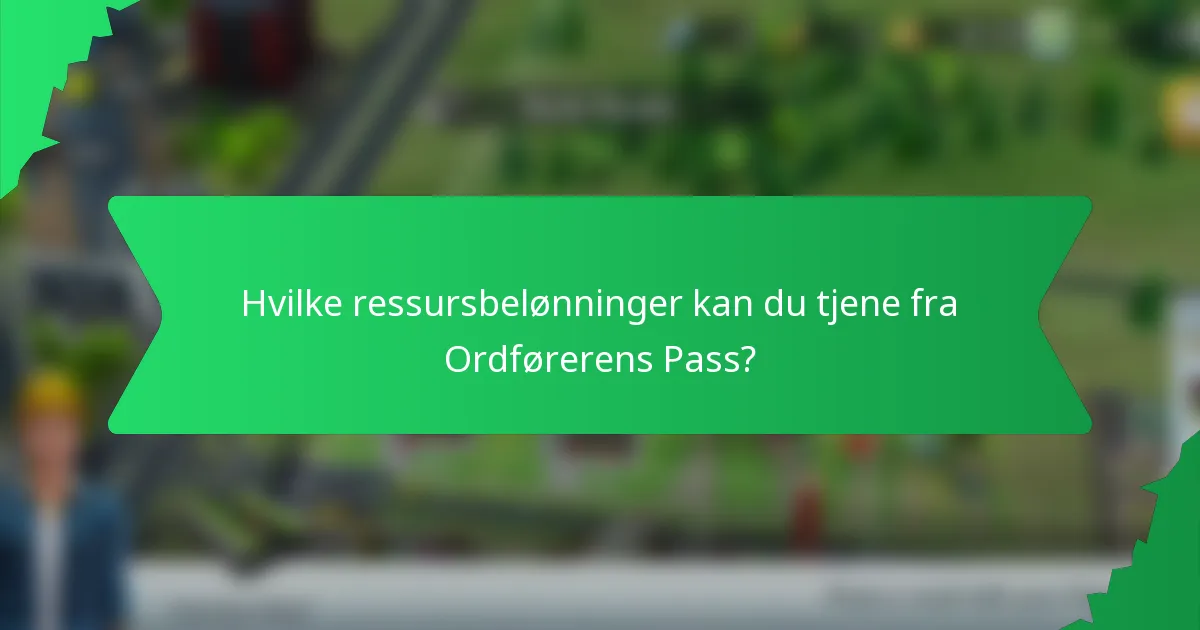 Hvilke ressursbelønninger kan du tjene fra Ordførerens Pass?