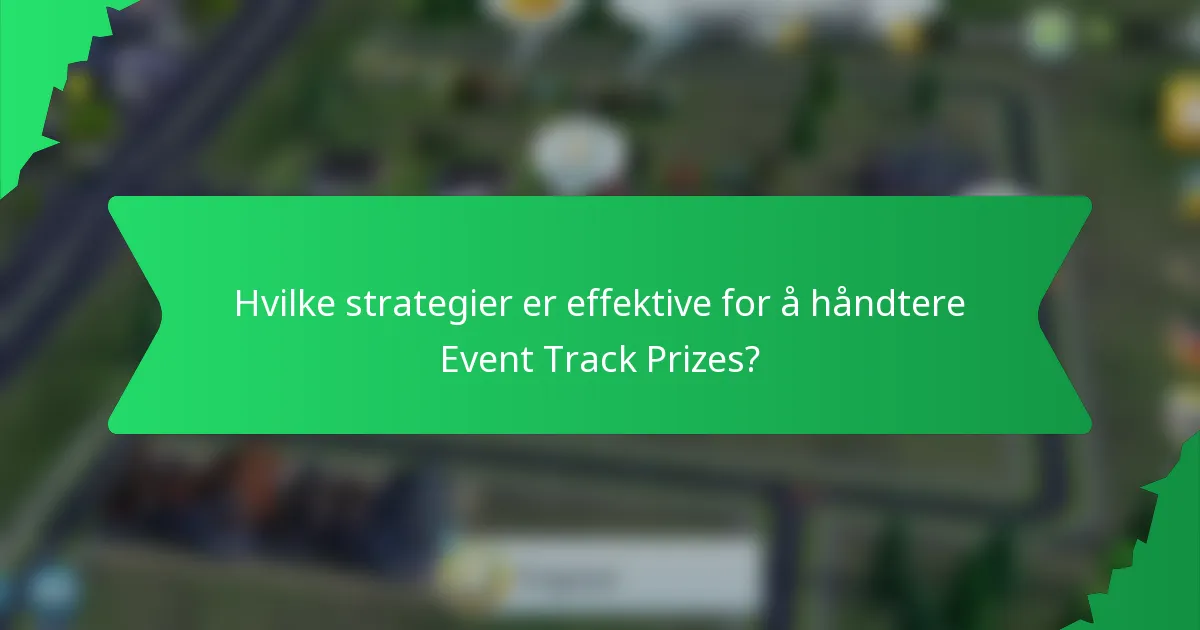 Hvilke strategier er effektive for å håndtere Event Track Prizes?