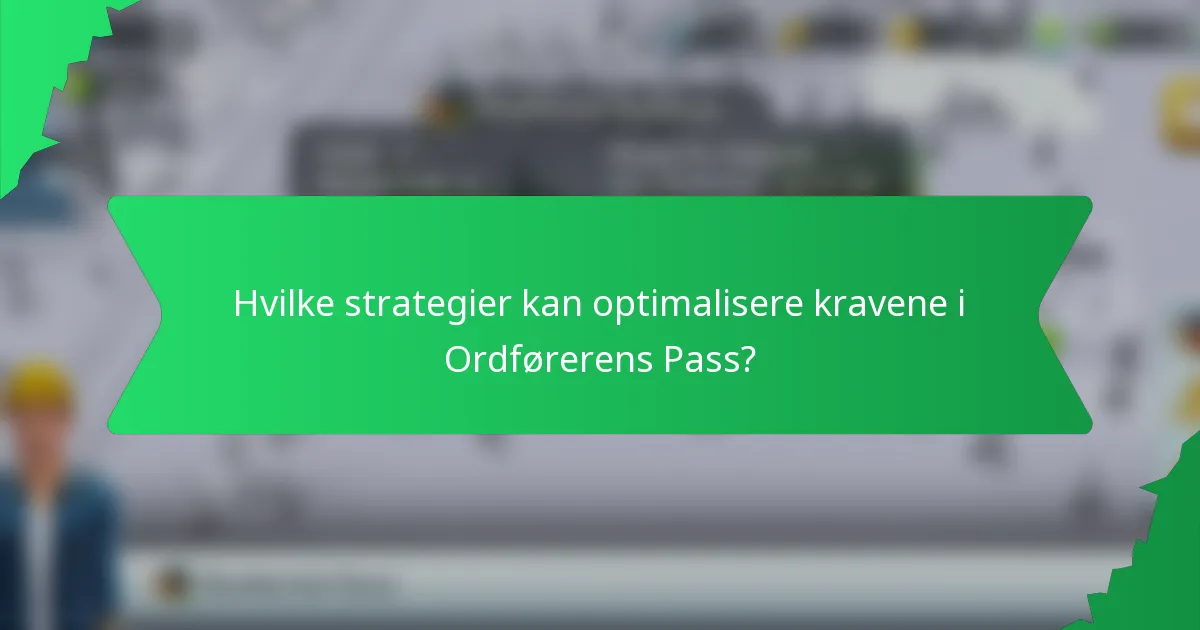 Hvilke strategier kan optimalisere kravene i Ordførerens Pass?
