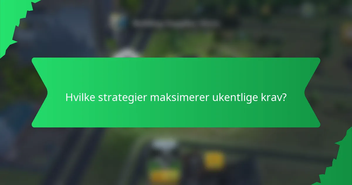 Hvilke strategier maksimerer ukentlige krav?