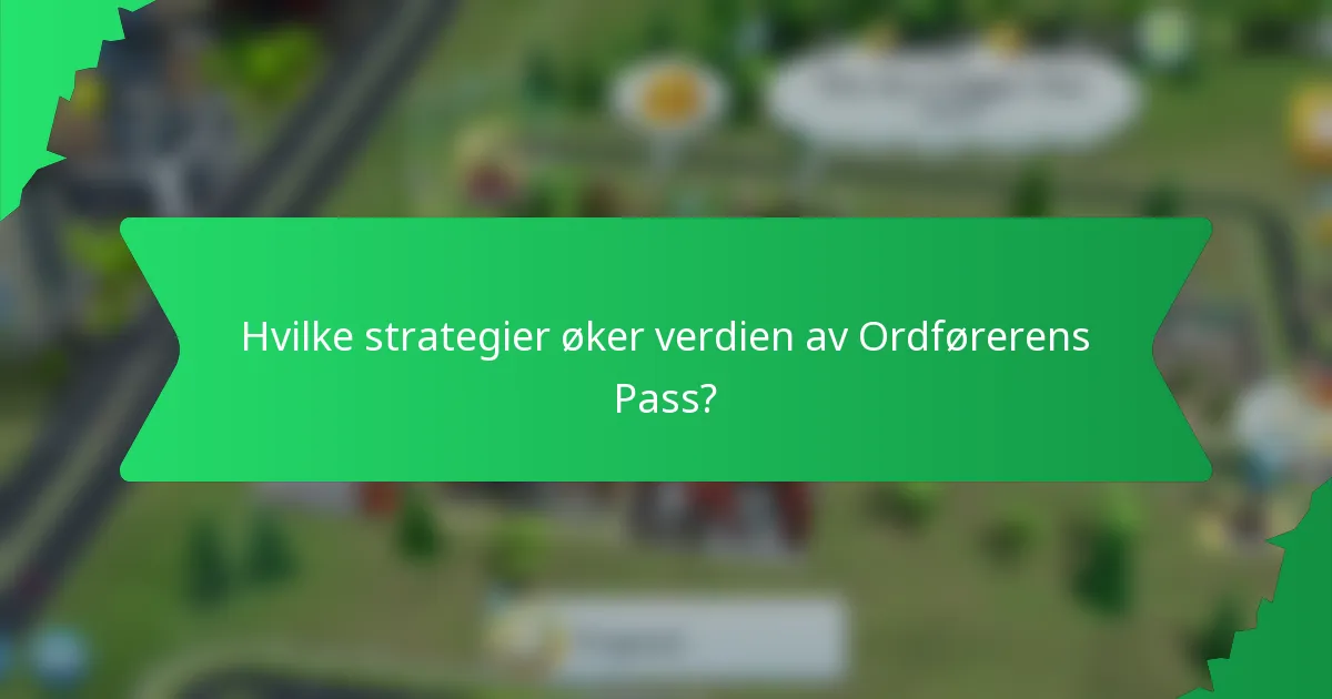 Hvilke strategier øker verdien av Ordførerens Pass?
