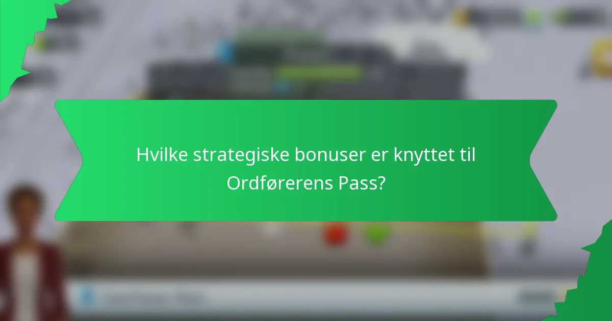 Hvilke strategiske bonuser er knyttet til Ordførerens Pass?