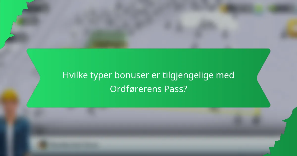 Hvilke typer bonuser er tilgjengelige med Ordførerens Pass?