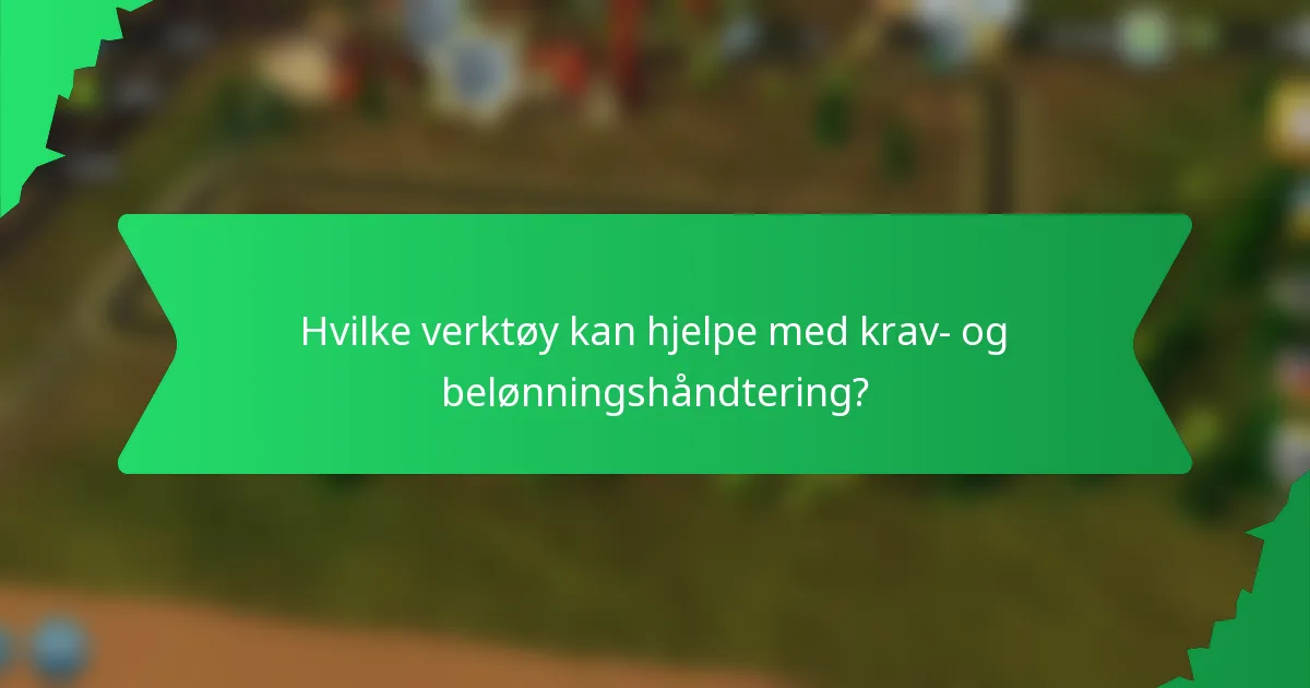 Hvilke verktøy kan hjelpe med krav- og belønningshåndtering?
