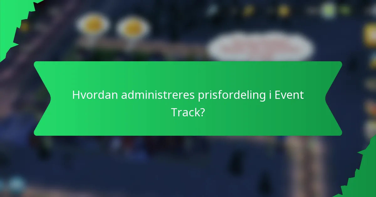 Hvordan administreres prisfordeling i Event Track?