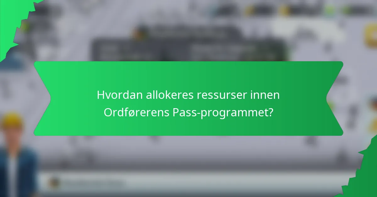 Hvordan allokeres ressurser innen Ordførerens Pass-programmet?