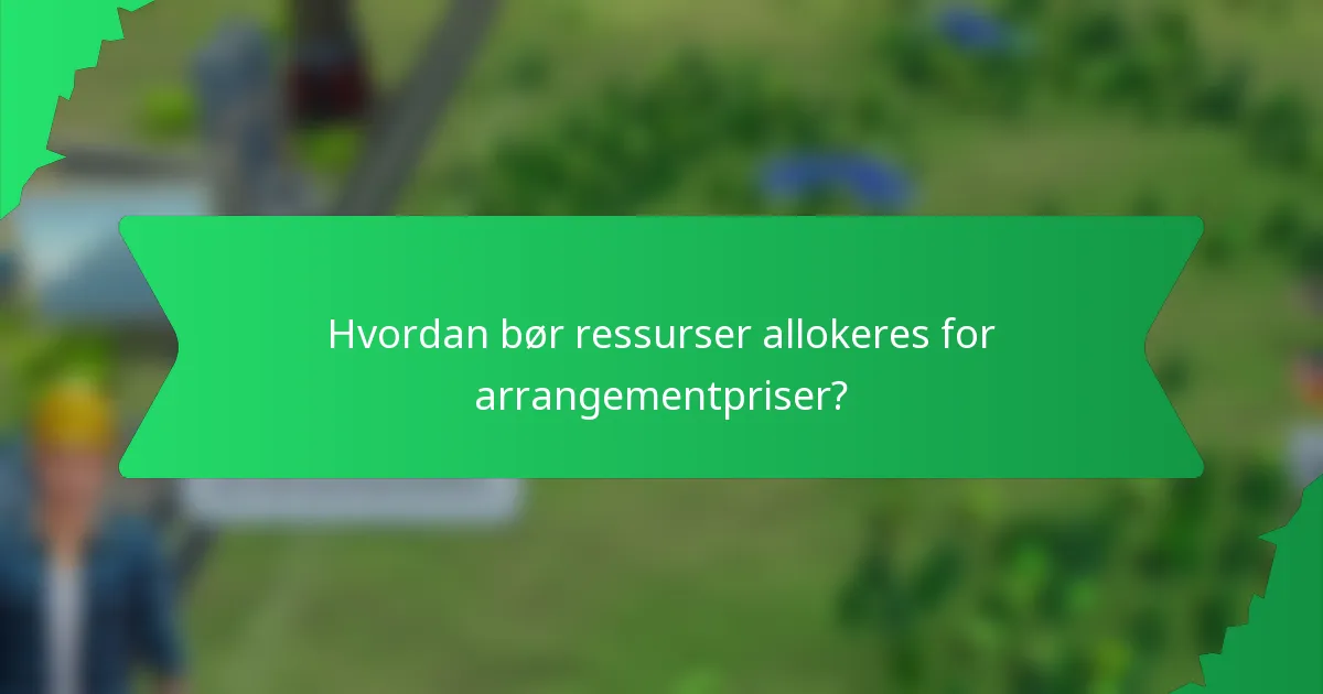 Hvordan bør ressurser allokeres for arrangementpriser?