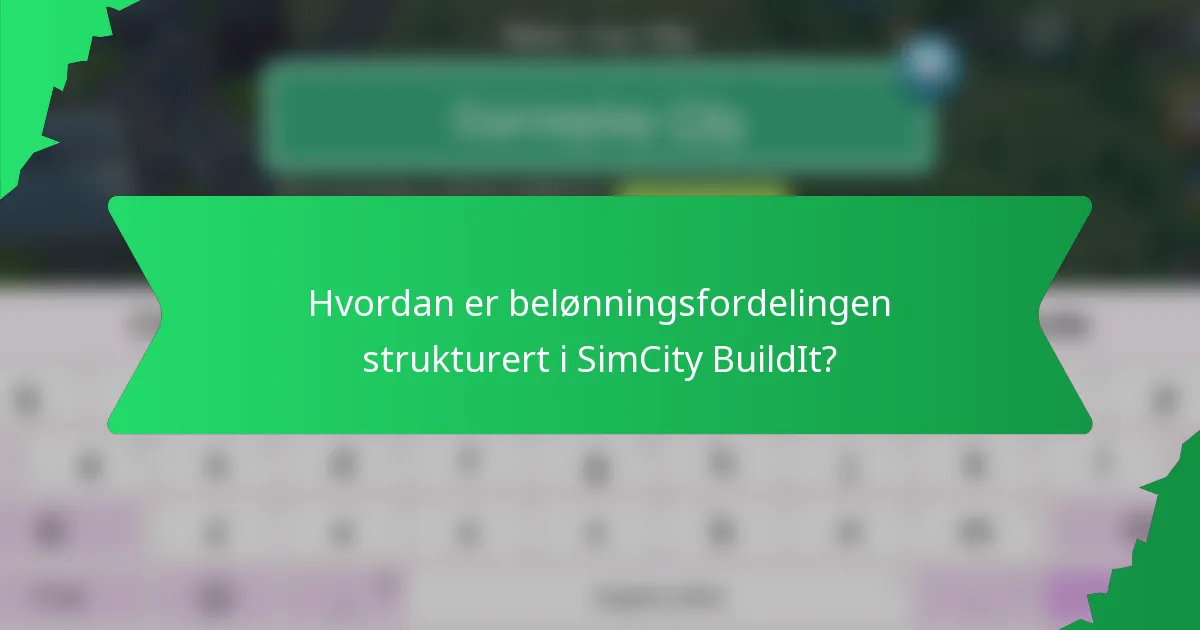 Hvordan er belønningsfordelingen strukturert i SimCity BuildIt?