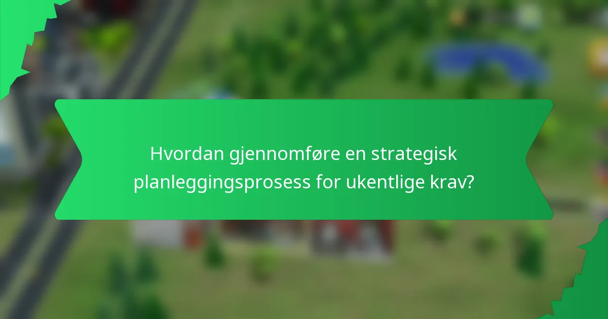 Hvordan gjennomføre en strategisk planleggingsprosess for ukentlige krav?