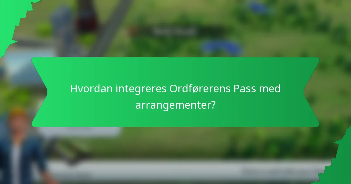 Hvordan integreres Ordførerens Pass med arrangementer?