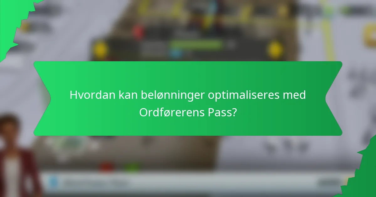 Hvordan kan belønninger optimaliseres med Ordførerens Pass?