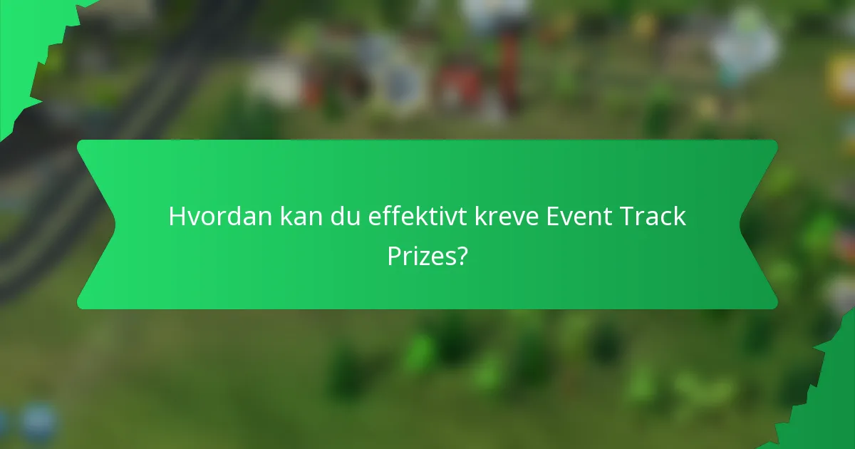 Hvordan kan du effektivt kreve Event Track Prizes?