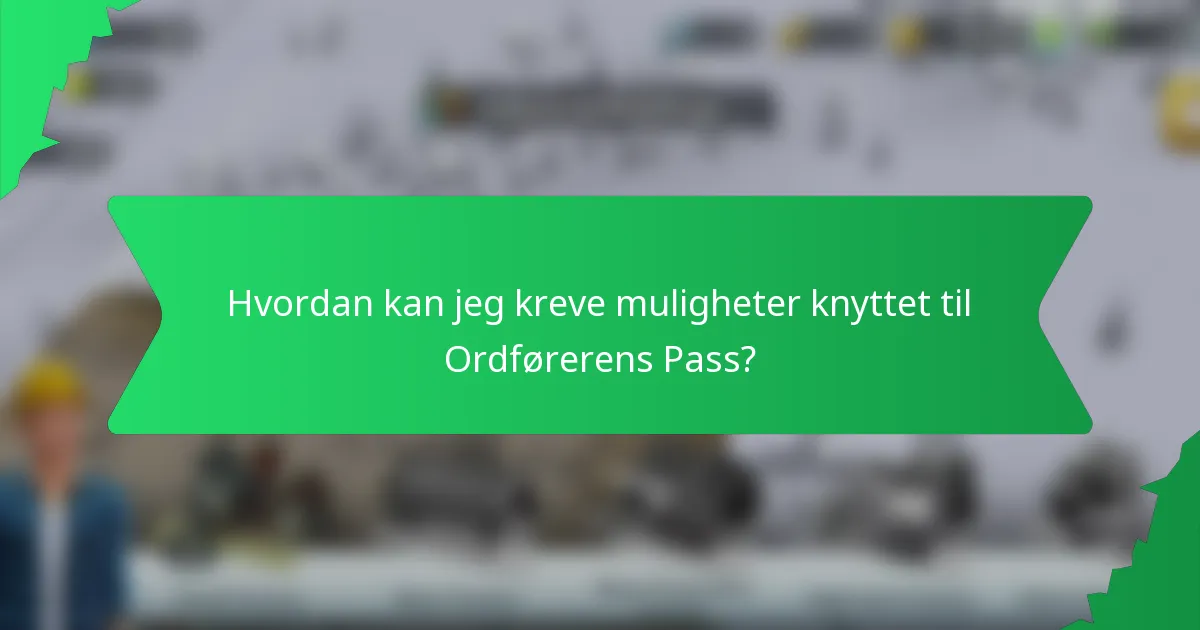Hvordan kan jeg kreve muligheter knyttet til Ordførerens Pass?