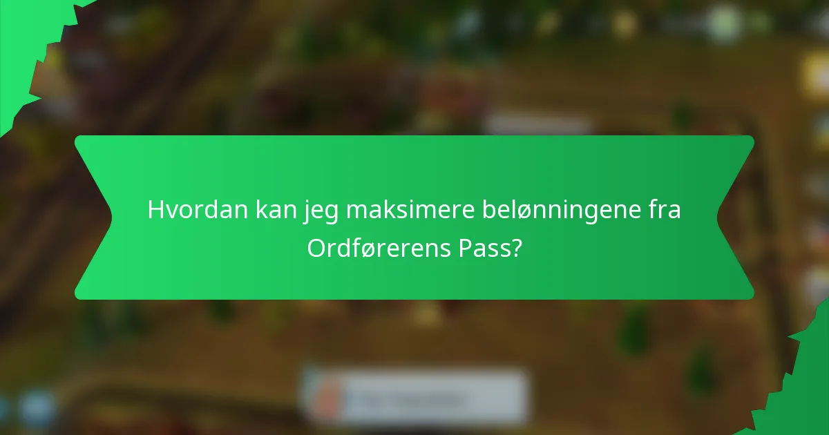 Hvordan kan jeg maksimere belønningene fra Ordførerens Pass?