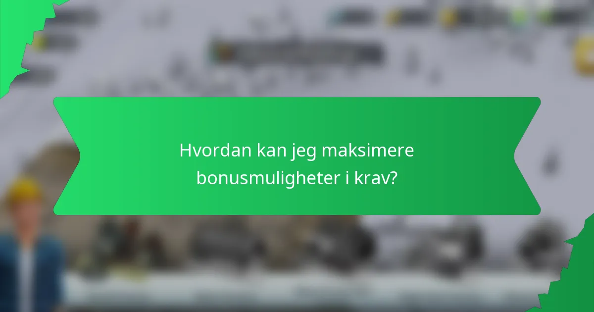 Hvordan kan jeg maksimere bonusmuligheter i krav?