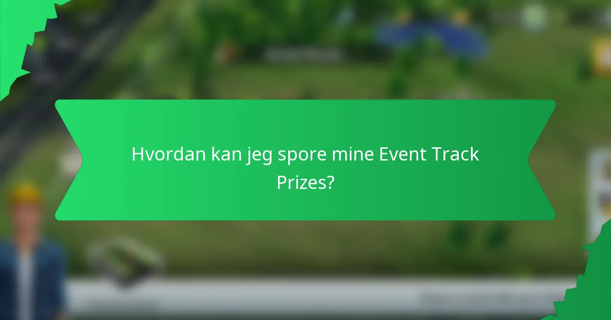 Hvordan kan jeg spore mine Event Track Prizes?