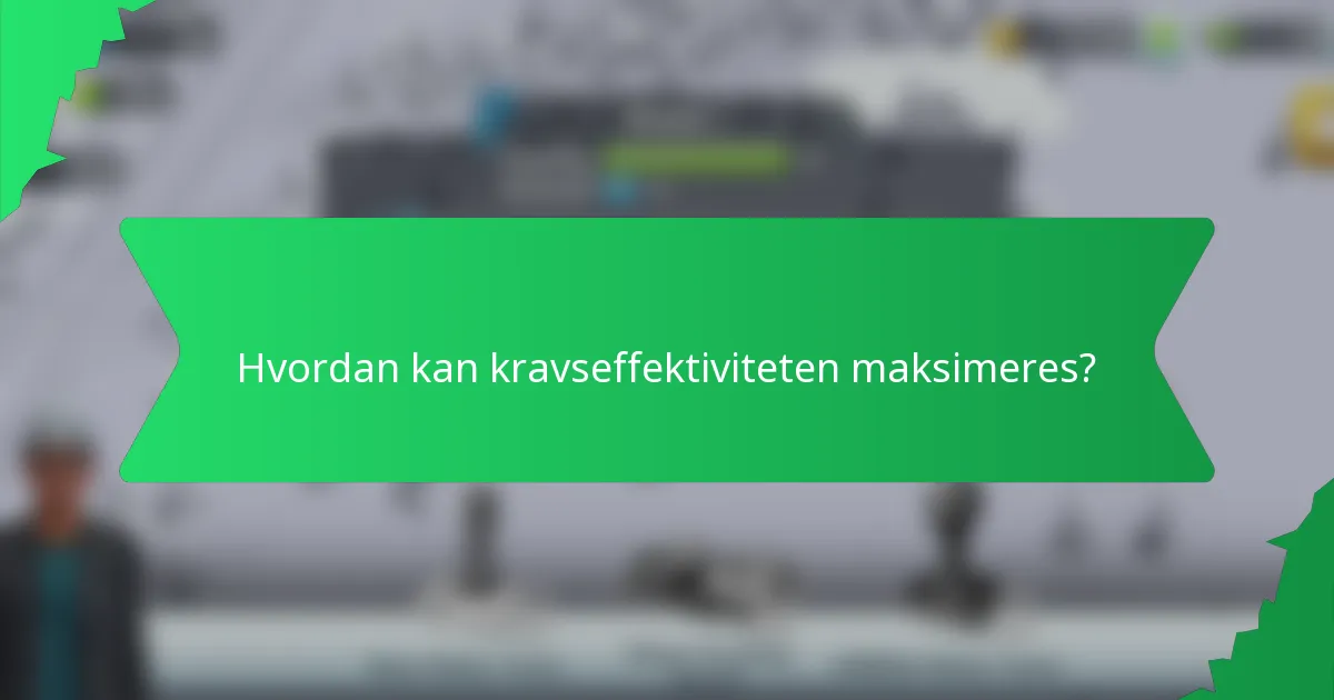 Hvordan kan kravseffektiviteten maksimeres?