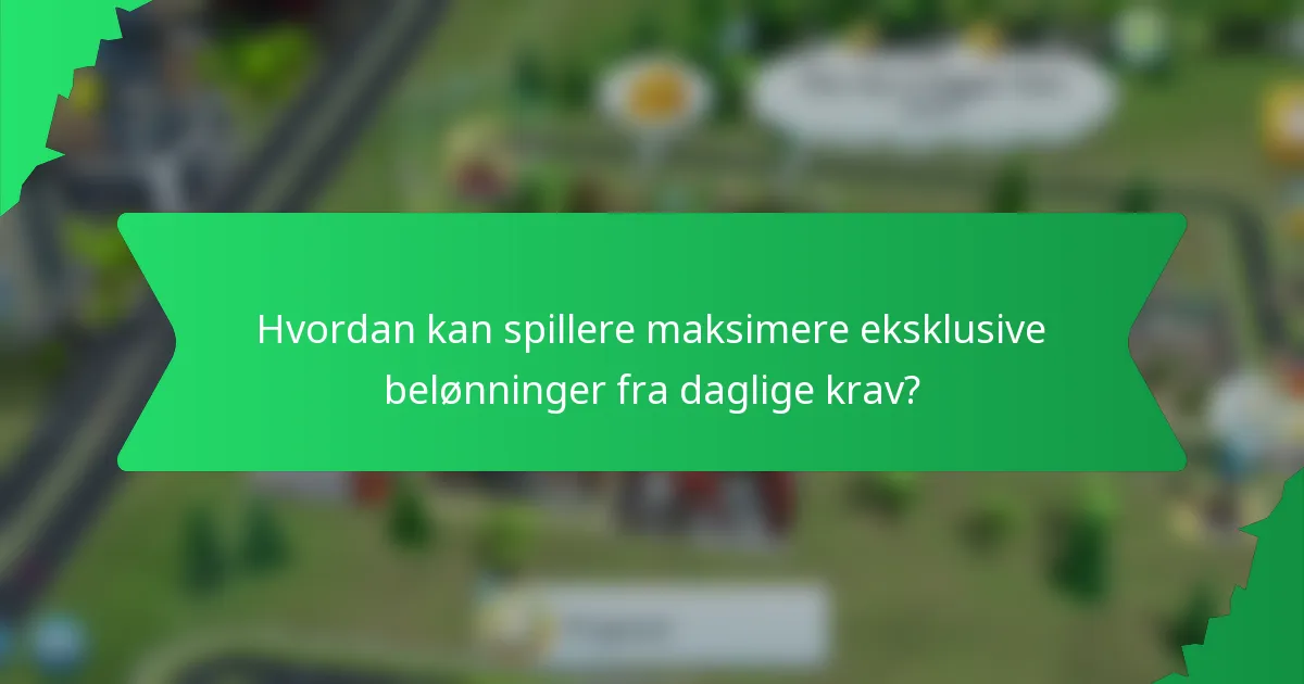 Hvordan kan spillere maksimere eksklusive belønninger fra daglige krav?