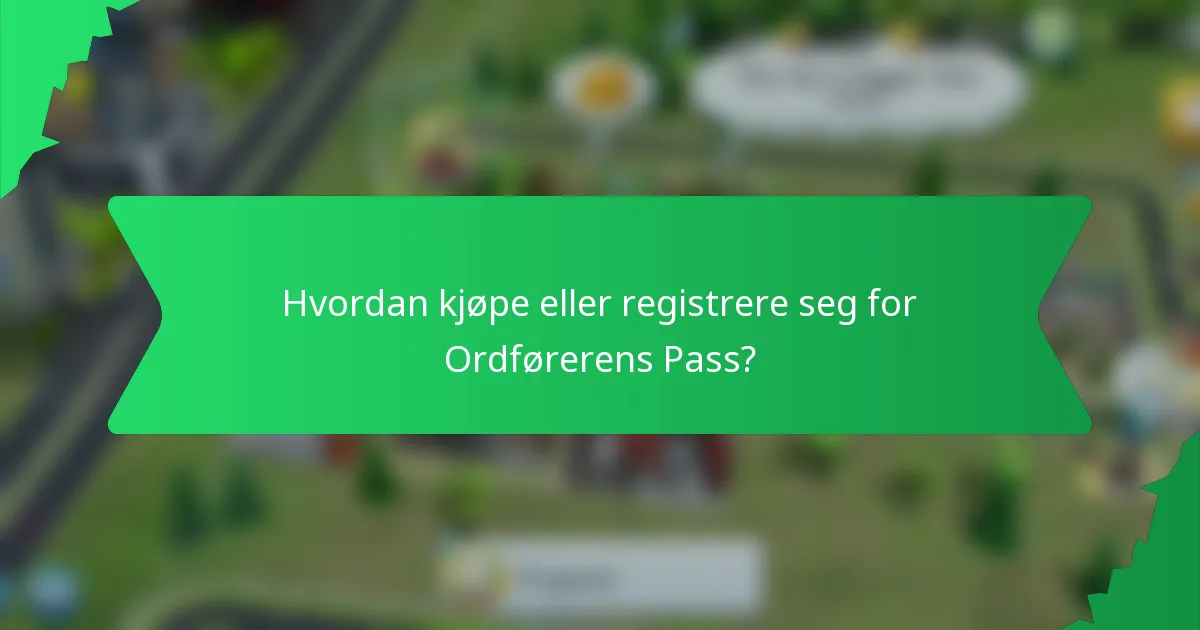 Hvordan kjøpe eller registrere seg for Ordførerens Pass?