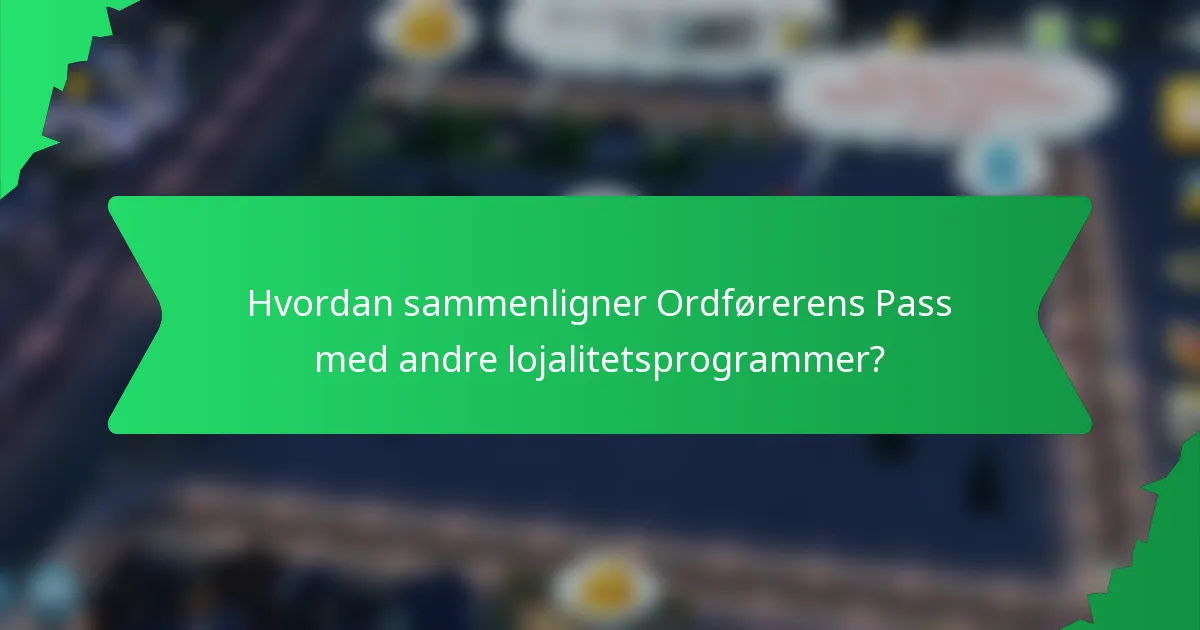 Hvordan sammenligner Ordførerens Pass med andre lojalitetsprogrammer?
