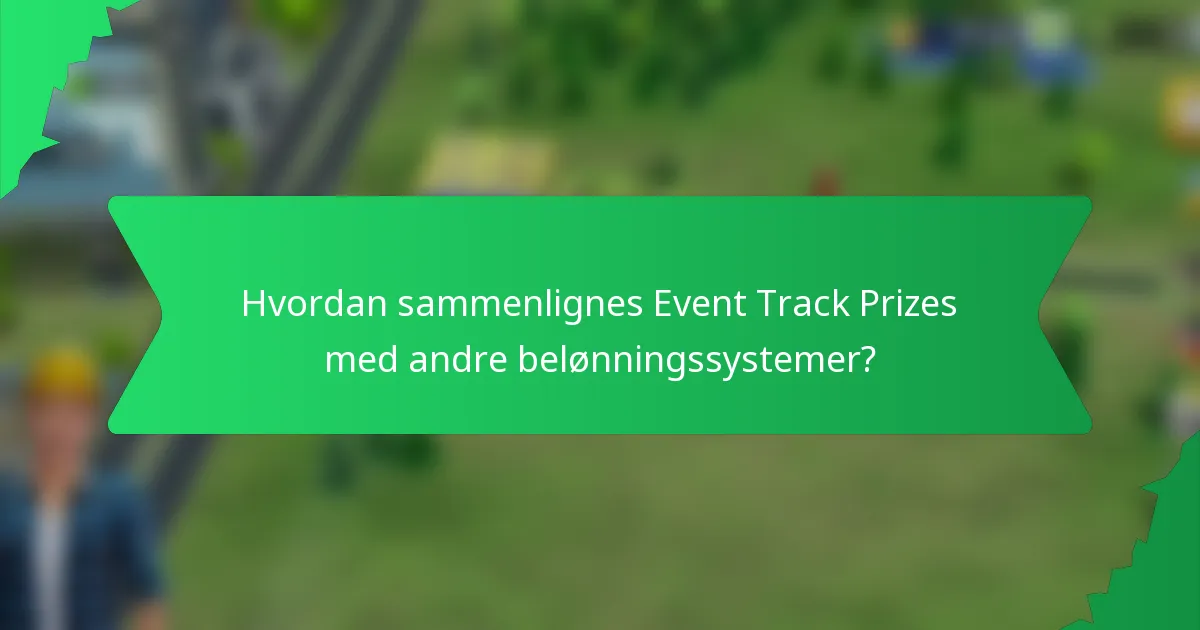 Hvordan sammenlignes Event Track Prizes med andre belønningssystemer?