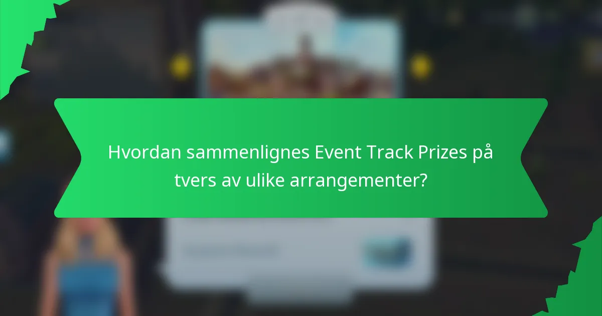 Hvordan sammenlignes Event Track Prizes på tvers av ulike arrangementer?