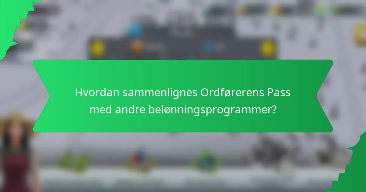 Hvordan sammenlignes Ordførerens Pass med andre belønningsprogrammer?