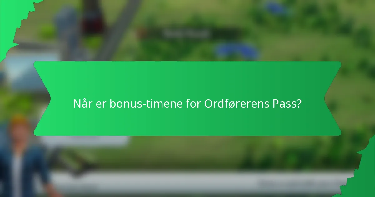 Når er bonus-timene for Ordførerens Pass?