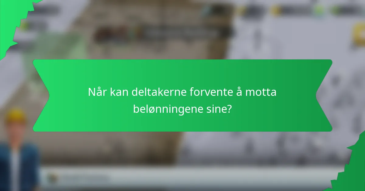 Når kan deltakerne forvente å motta belønningene sine?