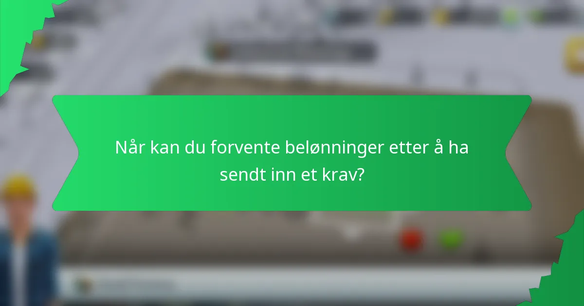 Når kan du forvente belønninger etter å ha sendt inn et krav?