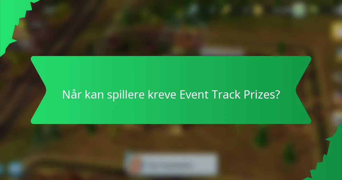 Når kan spillere kreve Event Track Prizes?